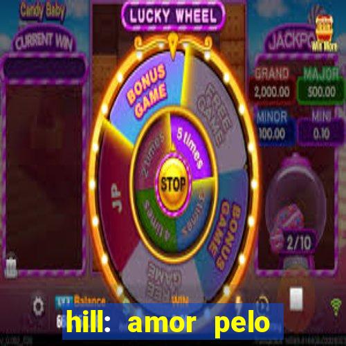 hill: amor pelo jogo online